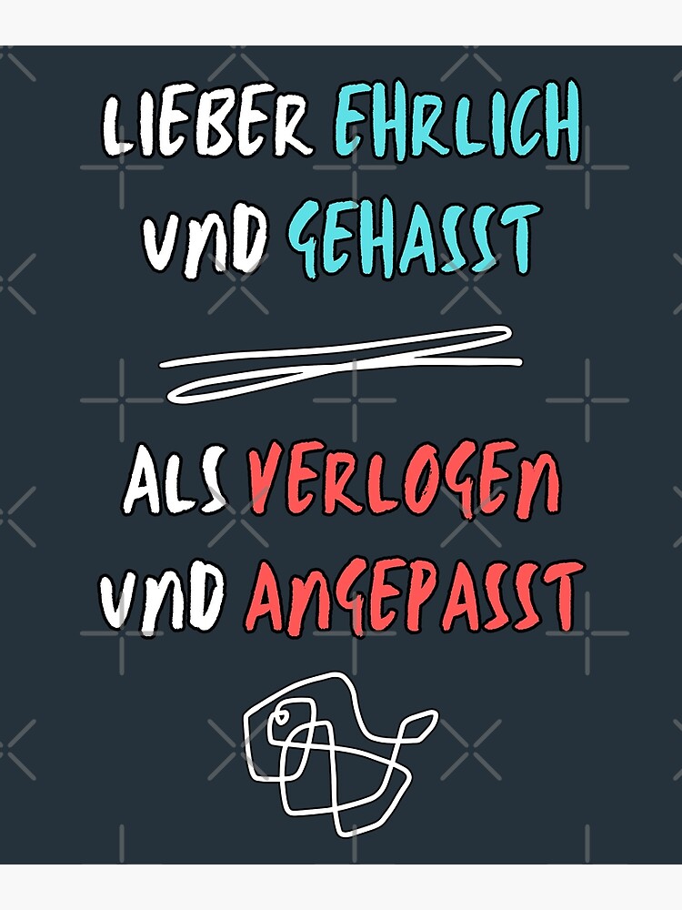 "Lieber ehrlich und gehasst als verlogen und angepasst" Poster by
