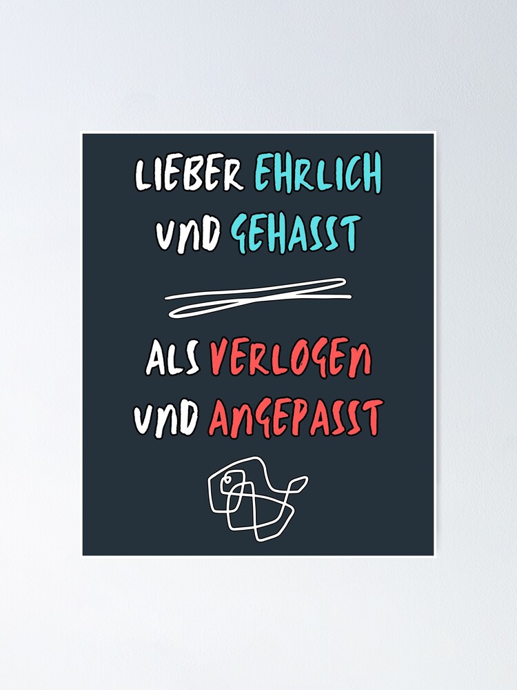 "Lieber ehrlich und gehasst als verlogen und angepasst" Poster by