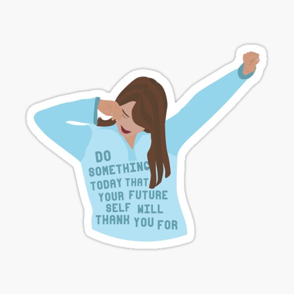 Do something today that your future self will thank you for Sticker