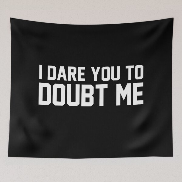 Item preview, I dare you to doubt me designed and sold by T-shirt-Designs.