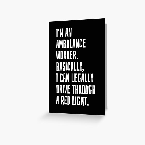 Item preview, I'm An Ambulance Worker. Basically, I Can Legally Drive Through A Red Light designed and sold by EarlyTees.