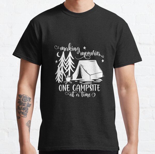 Making Memories One Campsite At A Time Tent Classic T-Shirt