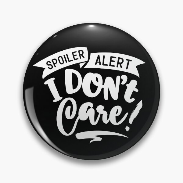 Item preview, Spoiler Alert I Don’t Care  designed and sold by Tatt-Hooligans.
