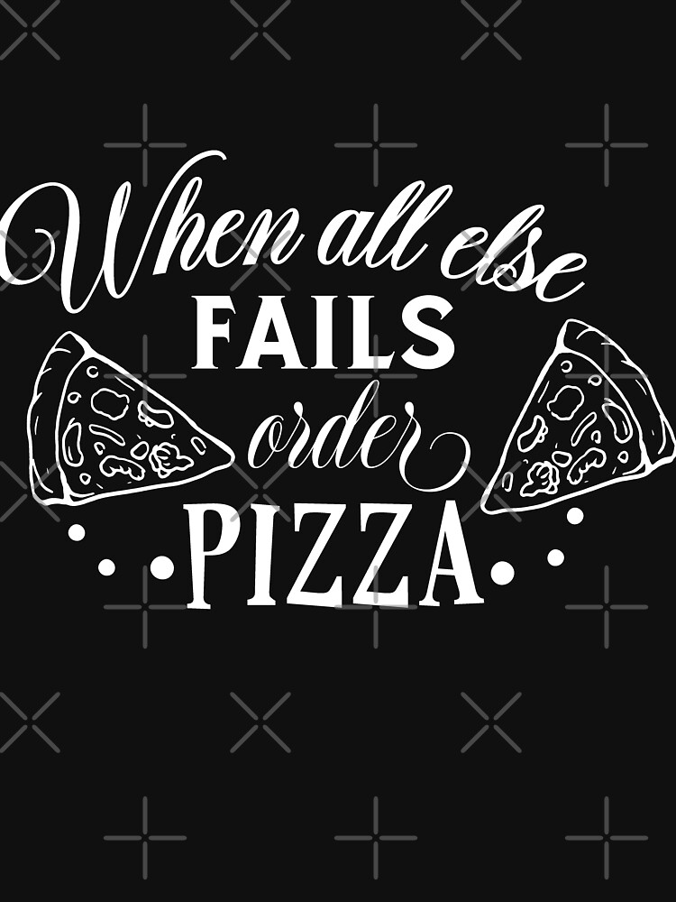 When All Else Fails Order Pizza by NextLVLShirts