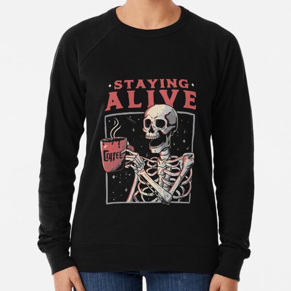 Staying Alive - Coffee Skull Funny Gift  Lightweight Sweatshirt