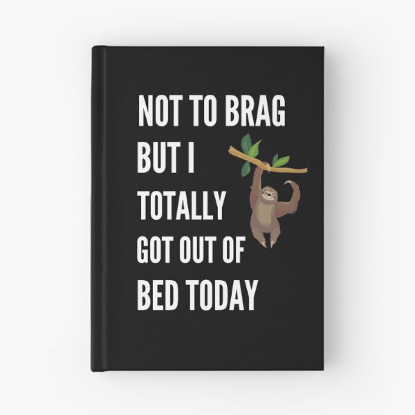 Item preview, Not to Brag but I Totally Got Out of Bed Today Sloth Hanging designed and sold by NickDsigns.