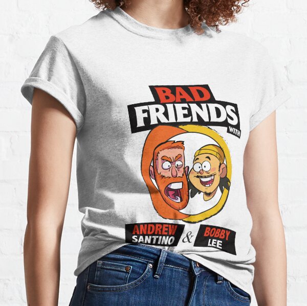 BAD FRIENDS PODCAST - BOBBY LEE - ANDREW SANTINO Classic T-Shirt