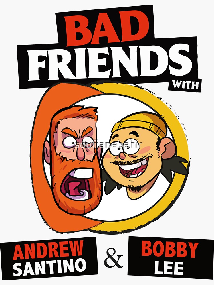 BAD FRIENDS PODCAST - BOBBY LEE - ANDREW SANTINO by soufianebahir