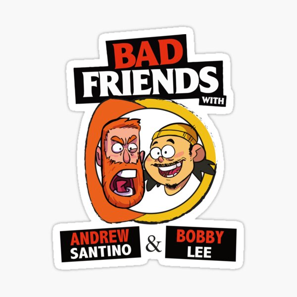 BAD FRIENDS PODCAST - BOBBY LEE - ANDREW SANTINO Sticker