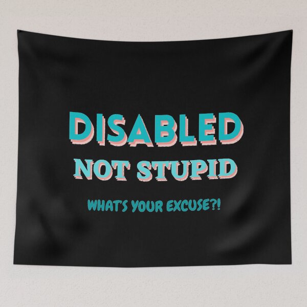 Item preview, Disabled not stupid whats your excuse designed and sold by Monkey204.