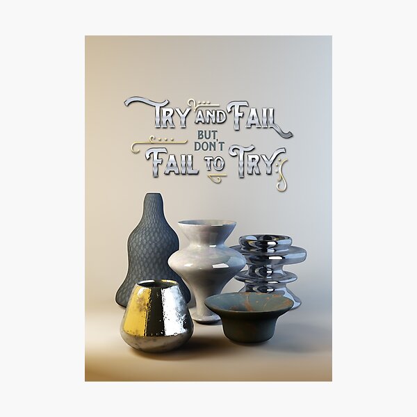 Try & Fail But Don’t Fail to Try Stylish 3D Still Life Photographic Print