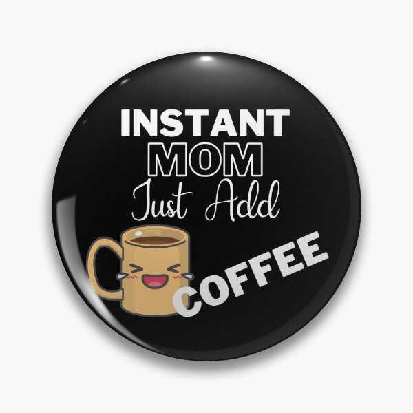 Item preview, Instant Mom Just Add Coffee On Black | Instant People designed and sold by SerendipityNow.
