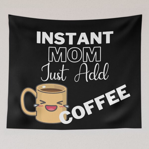 Item preview, Instant Mom Just Add Coffee On Black | Instant People designed and sold by SerendipityNow.