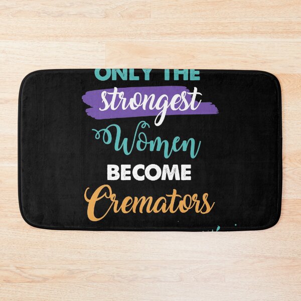 Item preview, Cremators gift only the strongest women become Cremators designed and sold by Custom365.