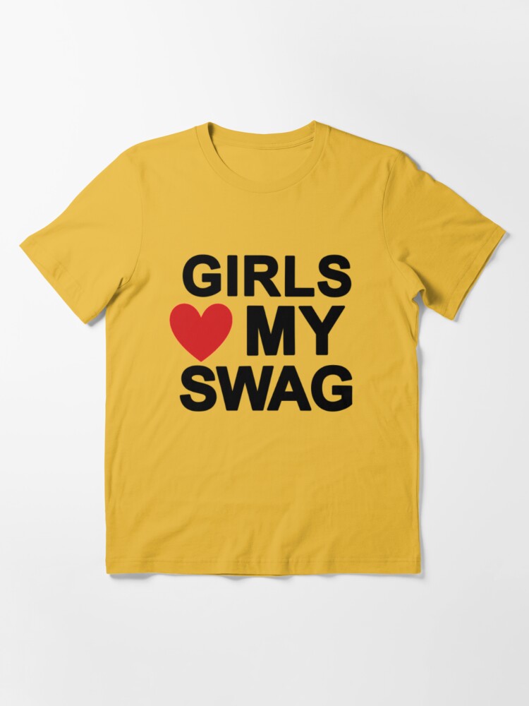 girls love my swag Essential T-Shirt for Sale by UoxoU