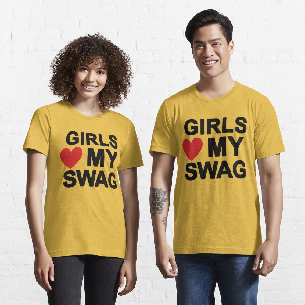 girls love my swag Essential T-Shirt for Sale by UoxoU