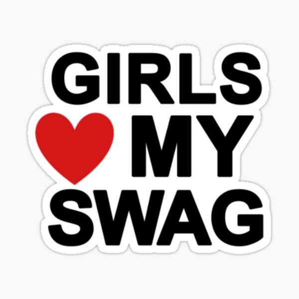 girls love my swag Sticker