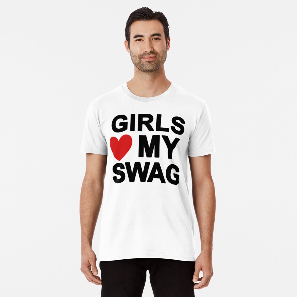 girls love my swag Essential T-Shirt for Sale by UoxoU