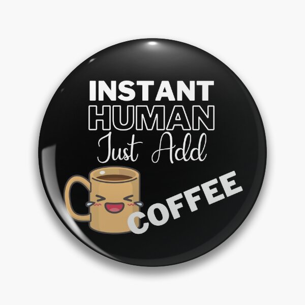 Item preview, Instant Human Just Add Coffee On Black | Instant People designed and sold by SerendipityNow.