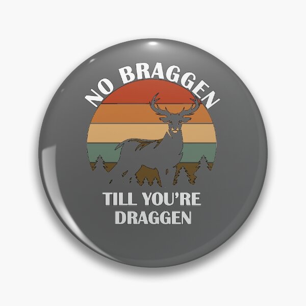 Item preview, No Bragen Till You're Dragen - Great Hunting Gift for the Hunter - White Lettering & Retro Color Design designed and sold by Richard529.
