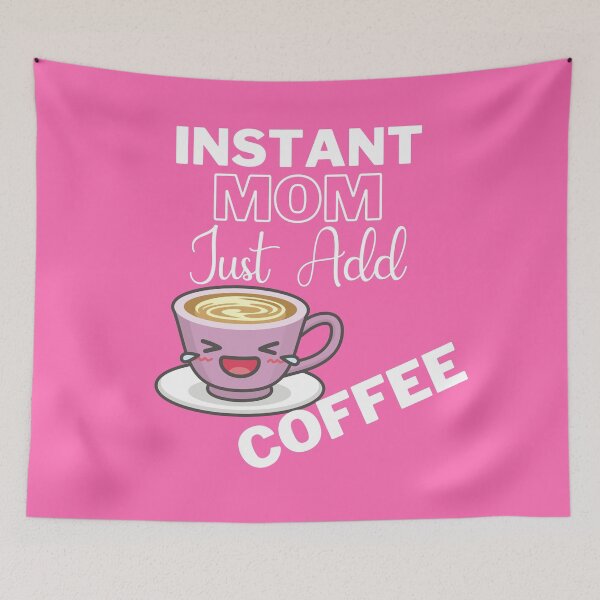 Item preview, Instant Mom Just Add Coffee On Pink | Instant People designed and sold by SerendipityNow.