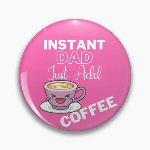 Item preview, Instant Dad Just Add Coffee On Pink | Instant People designed and sold by SerendipityNow.