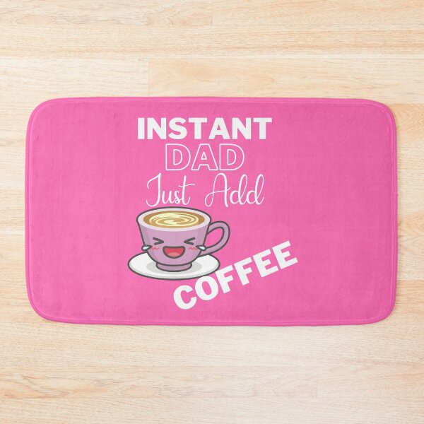 Item preview, Instant Dad Just Add Coffee On Pink | Instant People designed and sold by SerendipityNow.