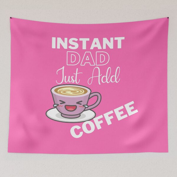 Item preview, Instant Dad Just Add Coffee On Pink | Instant People designed and sold by SerendipityNow.
