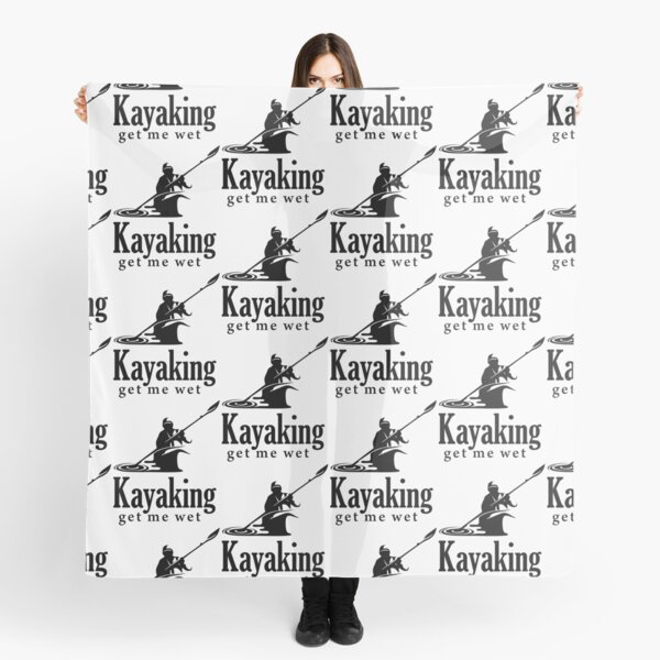 Kayaking get me wet Scarf
