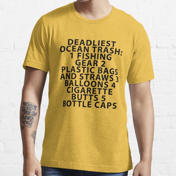 Deadliest Ocean Trash: 1 Fishing Gear 2 Plastic Bags and Straws 3 Balloons  4 Cigarette Butts 5 Bottle Caps Essential T-Shirt for Sale by Shujii