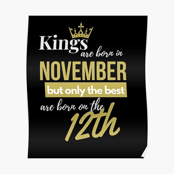 Kings are born in November but only the best are born on November 12th Poster