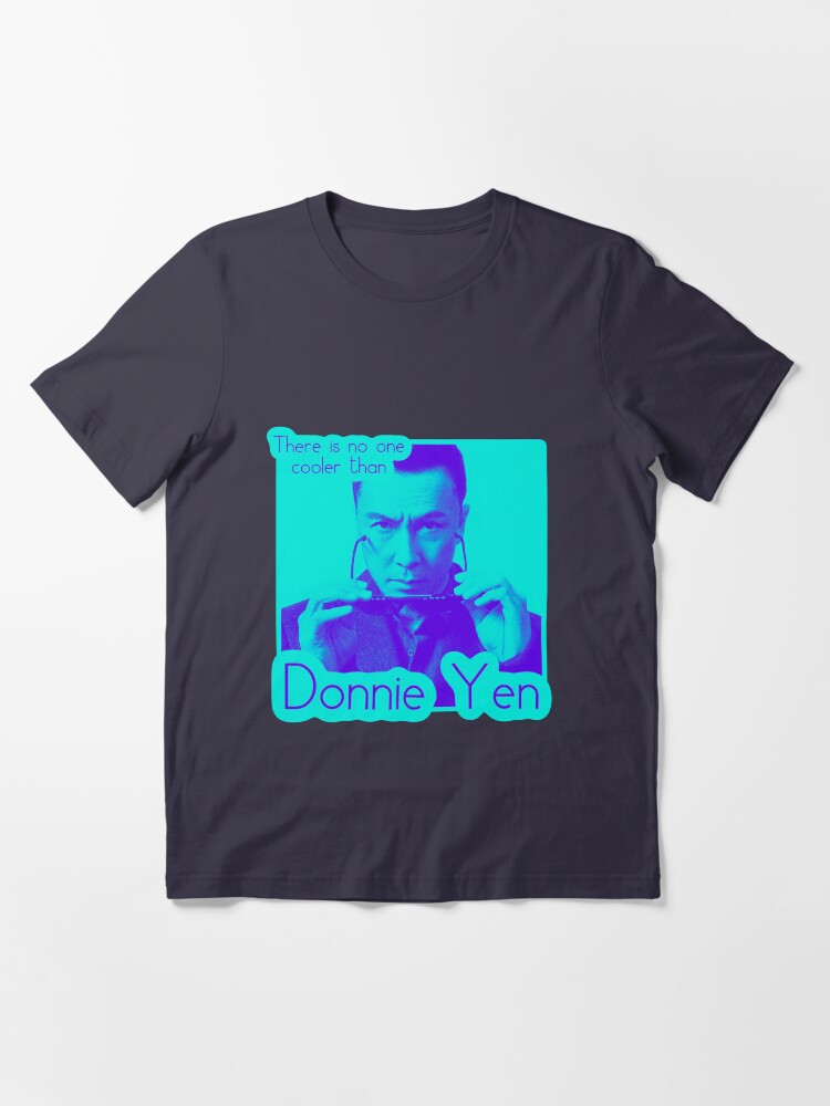 Alternate view of There’s no one cooler than Donnie Yen Essential T-Shirt