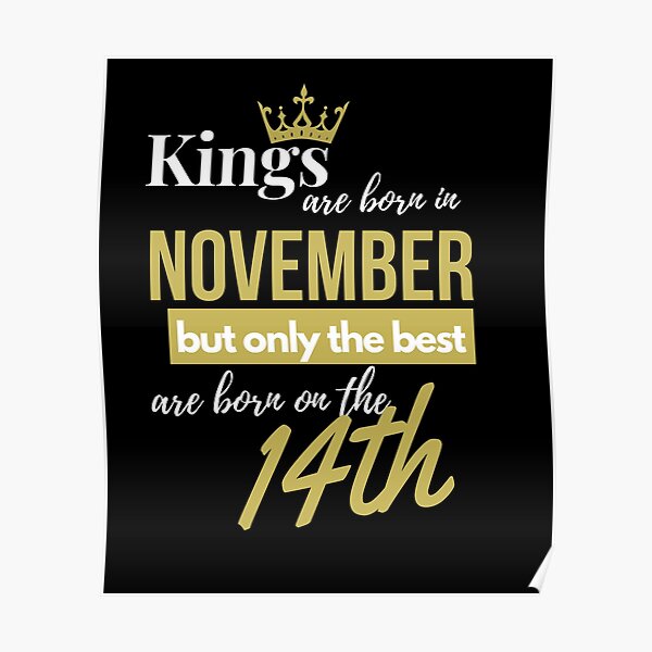 Kings are born in November but only the best are born on November 14th Poster