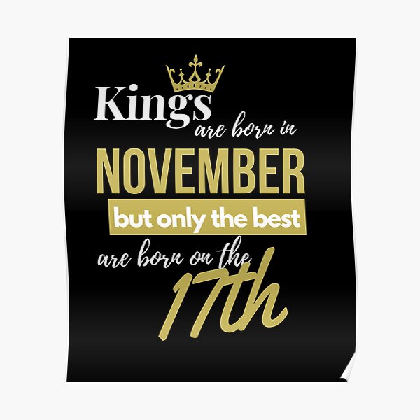 Kings are born in November but only the best are born on November 17th Poster