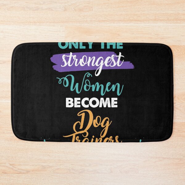Item preview, Dog Trainers gift only the strongest women become Dog Trainers designed and sold by Custom365.