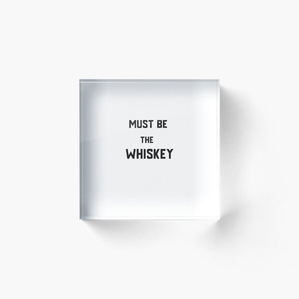 Must be the Whiskey Jinks Acrylic Block