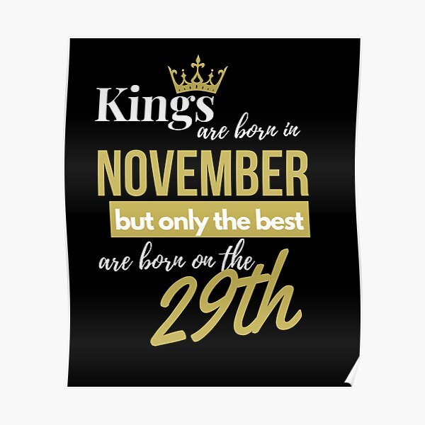 Kings are born in November but only the best are born on November 29th Poster