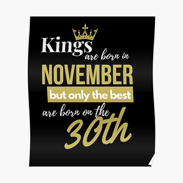 Kings are born in November but only the best are born on November 30th Poster
