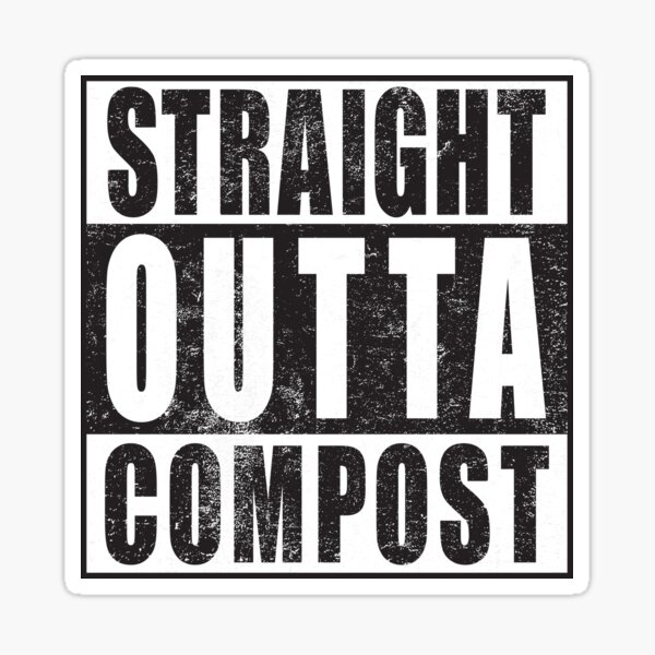 Item preview, Straight Outta Compost Gardener Gardening Green Thumb Horticulture Grower Design designed and sold by Bill Herrin.