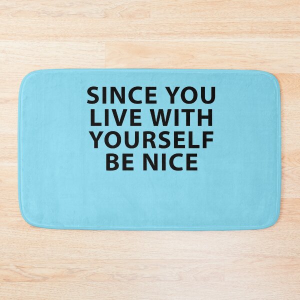 Item preview, Since You Live With Yourself Be Nice designed and sold by Shujii.
