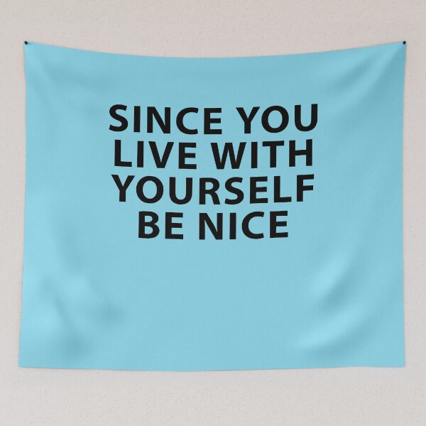 Item preview, Since You Live With Yourself Be Nice designed and sold by Shujii.