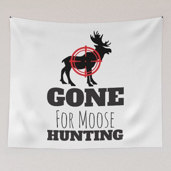 Item preview, Gone For Moose Hunting designed and sold by 4AllTimes.