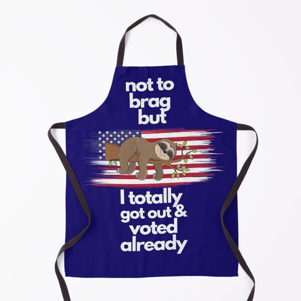 Item preview, not to brag but i totally got out and voted already sloth, usa election designed and sold by Hey-Nice-Shirt.