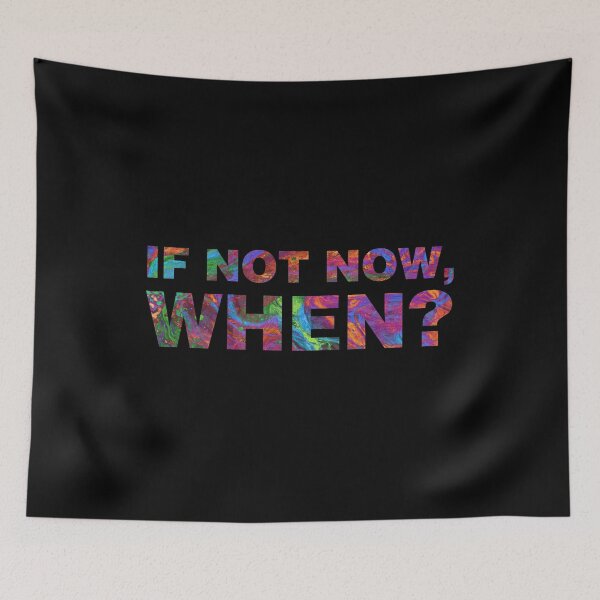 Item preview, If Not Now, When? designed and sold by Tobe Fonseca®.