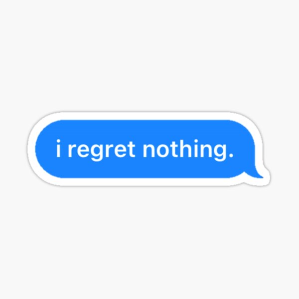 i regret nothing. Sticker