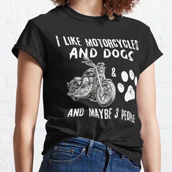 I-like-motorcycles-and-Dogs-and-maybe-3-people Classic T-Shirt