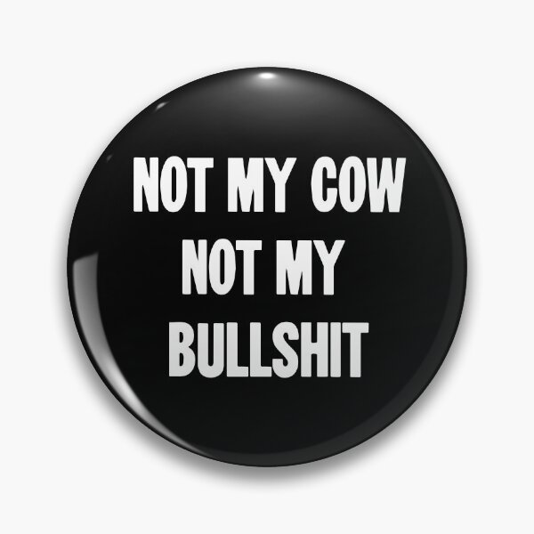 Item preview, Not My Cow. Not My Bullshit. designed and sold by Good-Looking Corpse.