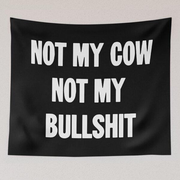 Item preview, Not My Cow. Not My Bullshit. designed and sold by Good-Looking Corpse.