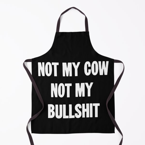 Item preview, Not My Cow. Not My Bullshit. designed and sold by Good-Looking Corpse.