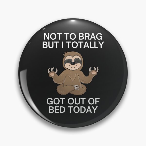 Item preview, FUNNY SLOTH - TOTALLY GOT OUT OF BED TODAY designed and sold by MohitJain1109.